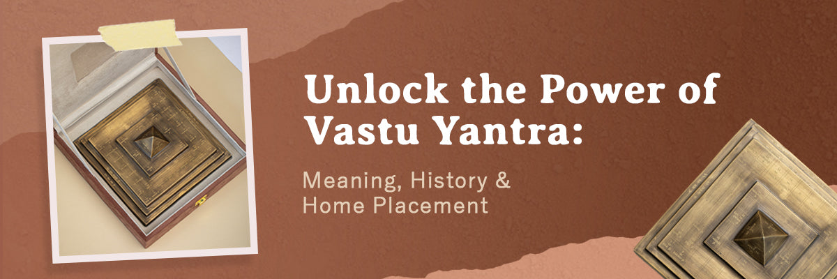 Unlock the Power of Vastu Yantra: Meaning, History & Home Placement